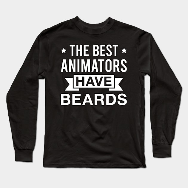 The Best Animators Have Beards - Funny Bearded Animator Men Long Sleeve T-Shirt by FOZClothing